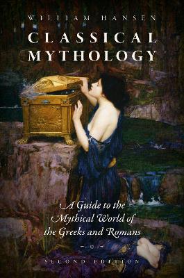 Classical Mythology: A Guide to the Mythical World of the Greeks and Romans - William Hansen - cover