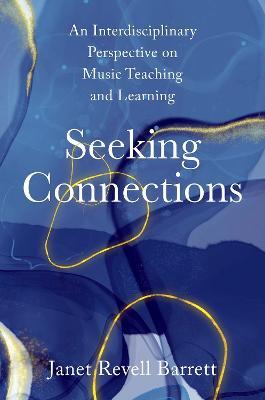 Seeking Connections: An Interdisciplinary Perspective on Music Teaching and Learning - Janet Revell Barrett - cover