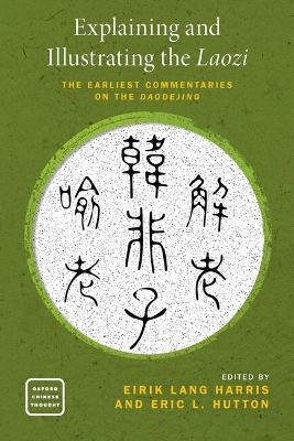 Explaining and Illustrating the Laozi: The Earliest Commentaries on the Daodejing - cover
