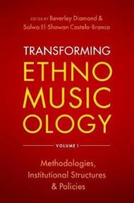 Transforming Ethnomusicology Volume I: Methodologies, Institutional Structures, and Policies