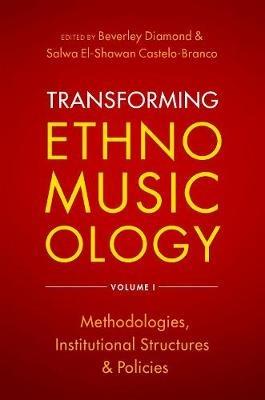 Transforming Ethnomusicology Volume I: Methodologies, Institutional Structures, and Policies - cover