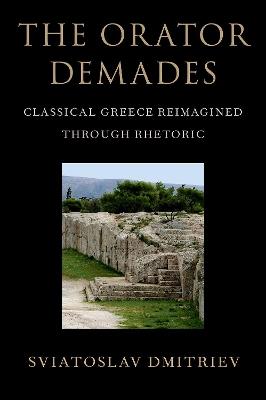 The Orator Demades: Classical Greece Reimagined Through Rhetoric - Sviatoslav Dmitriev - cover