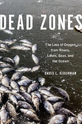 Dead Zones: The Loss of Oxygen from Rivers, Lakes, Seas, and the Ocean - David L. Kirchman - cover