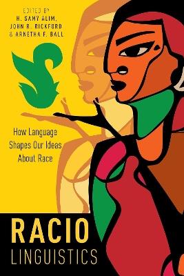 Raciolinguistics: How Language Shapes Our Ideas About Race - cover
