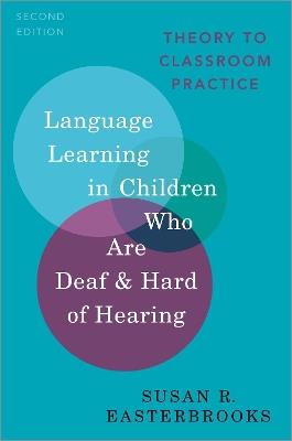 Language Learning in Children Who Are Deaf and Hard of Hearing: Theory to Classroom Practice - Susan R. Easterbrooks - cover