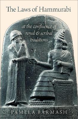 The Laws of Hammurabi: At the Confluence of Royal and Scribal Traditions - Pamela Barmash - cover