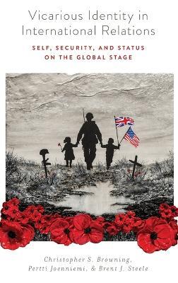Vicarious Identity in International Relations: Self, Security, and Status on the Global Stage - Christopher S. Browning,Pertti Joenniemi,Brent J. Steele - cover