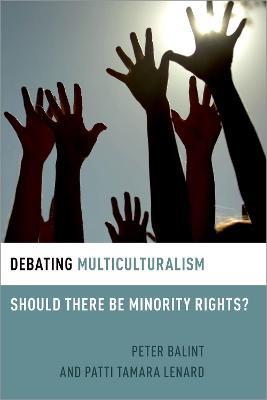 Debating Multiculturalism: Should There be Minority Rights? - Patti Tamara Lenard,Peter Balint - cover