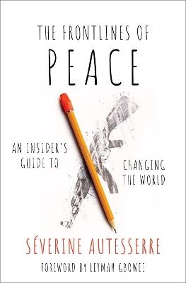 The Frontlines of Peace: An Insider's Guide to Changing the World - Severine Autesserre - cover