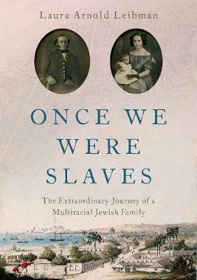 Once We Were Slaves: The Extraordinary Journey of a Multi-Racial Jewish Family - Laura Arnold Leibman - cover