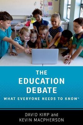 The Education Debate: What Everyone Needs to Know® - David Kirp,Kevin Macpherson - cover