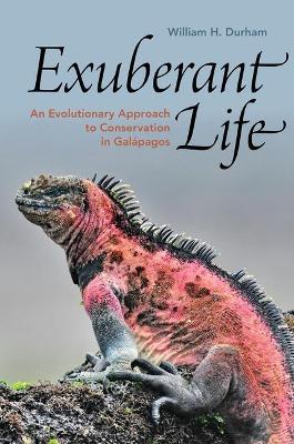 Exuberant Life: An Evolutionary Approach to Conservation in Galápagos - William H. Durham - cover