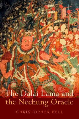The Dalai Lama and the Nechung Oracle - Christopher Bell - cover