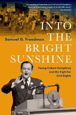 Into the Bright Sunshine: Young Hubert Humphrey and the Fight for Civil Rights - Samuel G. Freedman - cover