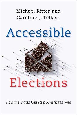 Accessible Elections: How the States Can Help Americans Vote - Michael Ritter,Caroline J. Tolbert - cover