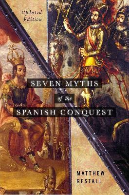 Seven Myths of the Spanish Conquest: Updated Edition - Matthew Restall - cover