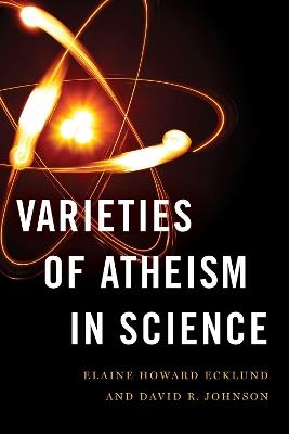 Varieties of Atheism in Science - Elaine Howard Ecklund,David R. Johnson - cover