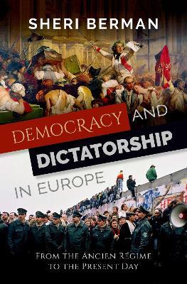 Democracy and Dictatorship in Europe: From the Ancien Régime to the Present Day - Sheri Berman - cover