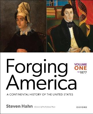 Forging America: Volume One to 1877: A Continental History of the United States - Steven Hahn - cover