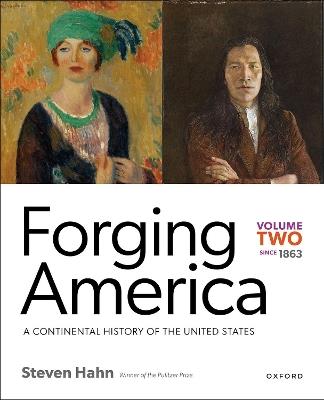 Forging America: Volume Two since 1863: A Continental History of the United States - Steven Hahn - cover