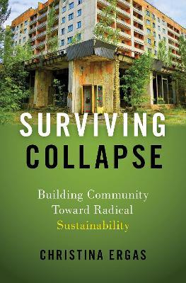 Surviving Collapse: Building Community toward Radical Sustainability - Christina Ergas - cover