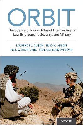 ORBIT: The Science of Rapport-Based Interviewing for Law Enforcement, Security, and Military - Laurence J. Alison,Emily Alison,Neil Shortland - cover