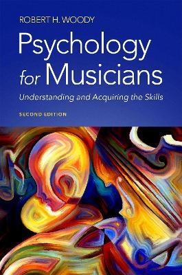 Psychology for Musicians: Understanding and Acquiring the Skills - Robert H. Woody - cover