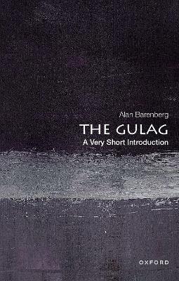 The Gulag: A Very Short Introduction - Alan Barenberg - cover