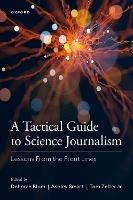 A Tactical Guide to Science Journalism: Lessons From the Front Lines - cover