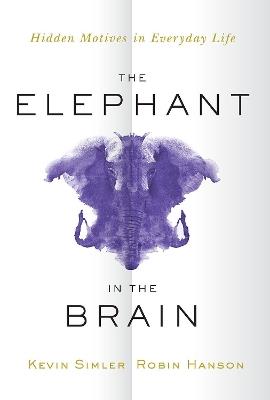The Elephant in the Brain: Hidden Motives in Everyday Life - Kevin Simler,Robin Hanson - cover