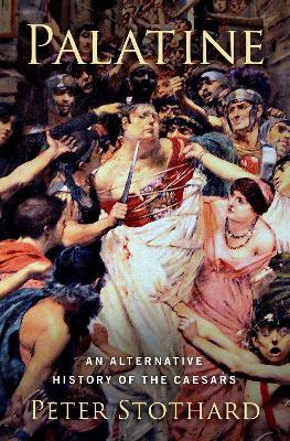 Palatine: An Alternative History of the Caesars - Peter Stothard - cover