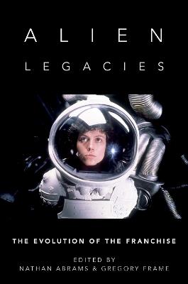 Alien Legacies: The Evolution of the Franchise - cover