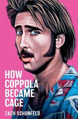 How Coppola Became Cage - Zach Schonfeld - cover
