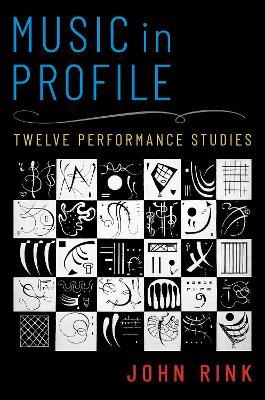 Music in Profile: Twelve Performance Studies - John Rink - cover