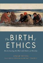 The Birth of Ethics: Reconstructing the Role and Nature of Morality