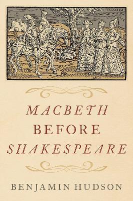 Macbeth before Shakespeare - Benjamin Hudson - cover