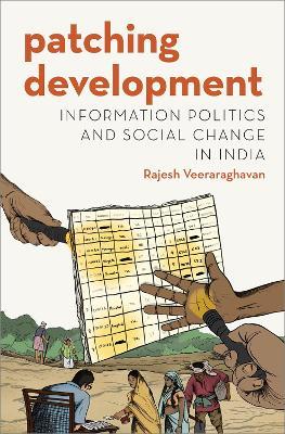 Patching Development: Information Politics and Social Change in India - Rajesh Veeraraghavan - cover