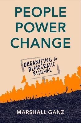 People, Power, Change: Organizing for Democratic Renewal - Marshall Ganz - cover