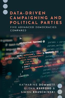 Data-Driven Campaigning and Political Parties: Five Advanced Democracies Compared - Katharine Dommett,Glenn Kefford,Simon Kruschinski - cover