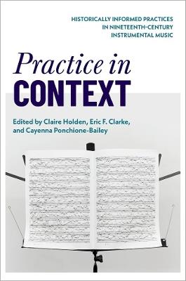 Practice in Context: Historically Informed Practices in Nineteenth-Century Instrumental Music - cover