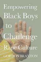 Empowering Black Boys to Challenge Rape Culture - Gordon Braxton - cover
