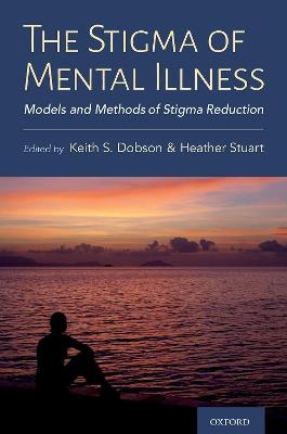 The Stigma of Mental Illness: Models and Methods of Stigma Reduction - Keith Dobson,Heather Stuart - cover