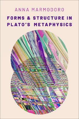 Forms and Structure in Plato's Metaphysics - Anna Marmodoro - cover
