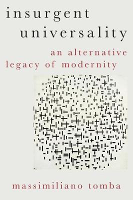 Insurgent Universality: An Alternative Legacy of Modernity - Massimiliano Tomba - cover