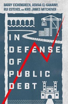 In Defense of Public Debt - Barry Eichengreen,Asmaa El-Ganainy,Rui Esteves - cover