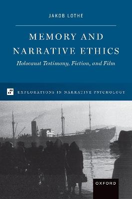 Memory and Narrative Ethics: Holocaust Testimony, Fiction, and Film - Jakob Lothe - cover