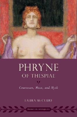 Phryne of Thespiae: Courtesan, Muse, and Myth - Laura McClure - cover