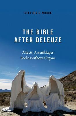 The Bible After Deleuze: Affects, Assemblages, Bodies Without Organs - Stephen D. Moore - cover