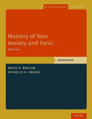 Mastery of Your Anxiety and Panic: Workbook - David H. Barlow,Michelle G. Craske - cover