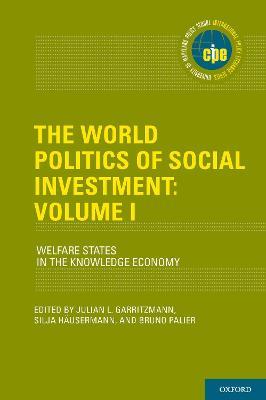The World Politics of Social Investment: Volume I: Welfare States in the Knowledge Economy - cover